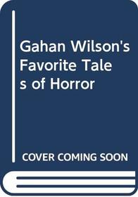 Gahan Wilson's Favorite Tales of Horror