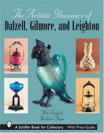 The Artistics Glassware of Dalzell, Gilmore & Leighton (Schiffer Book for Collectors)
