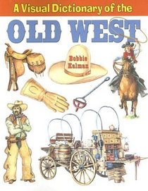 A Visual Dictionary of the Old West (Crabtree Visual Dictionaries)