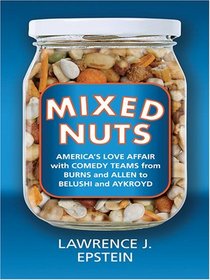 Mixed Nuts: America's Love Affair With Comedy Teams :  From Burns And Allen To Belushi And Aykroyd (Thorndike Press Large Print Americana Series)