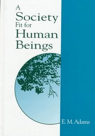 A Society Fit for Human Beings (S U N Y Series in Constructive Postmodern Thought)