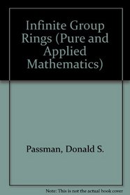 Infinite group rings (Pure and applied mathematics)