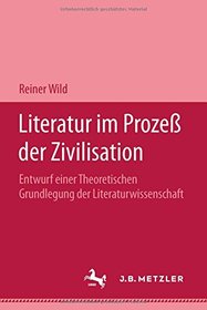 Literatur im Prozess der Zivilisation: Entwurf einer theoretischen Grundlegung der Literaturwissenschaft (German Edition)
