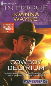 Cowboy Delirium (Four Brothers at Colts Run Cross, Bk 6) (Special Ops: Texas, Bk 4) (Ultimate Heroes) (Harlequin Intrigue, No 1195) (Larger Print)