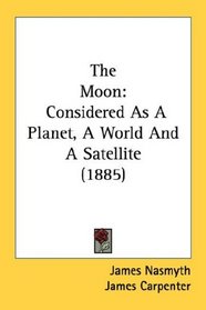 The Moon: Considered As A Planet, A World And A Satellite (1885)