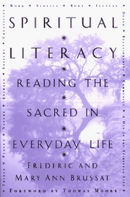 Spiritual Literacy : Reading the Sacred in Everyday Life