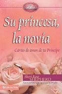 Su princesa novia: Cartas de amor de tu Principe (Su Princesa Serie) (Spanish Edition)