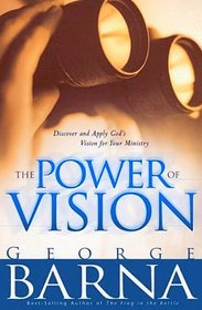 The Power of Vision: How You Can Capture and Apply God's Vision for Your Ministry