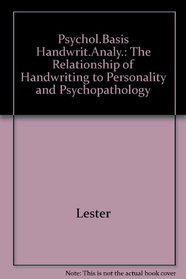 The Psychological Basis of Handwriting Analysis: The Relationship of Handwriting to Personality and Psychopathology