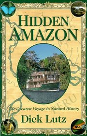 The Hidden Amazon: The Greatest Voyage in Natural History
