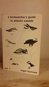 A Birdwatcher's Guide to Atlantic Canada (Volume 1: Offshore Islands, Pelagic Ferries, Newfoundland, Labrador)
