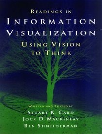 Readings in Information Visualization : Using Vision to Think (The Morgan Kaufmann Series in Interactive Technologies)