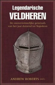 Legendarische Veldheren II: De onoverwinnelijke generaals van het jaar duizend tot Napoleon