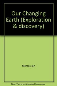 OUR CHANGING EARTH (EXPLORATION & DISCOVERY)