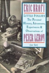 Little Follies : The Personal History, Adventures, Experiences  Observations of Peter Leroy (So Far) (So Far)