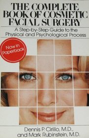 The Complete Book of Cosmetic Facial Surgery: A Step-By-Step Guide to the Physical and Psychological Experience, by a Plastic Surgeon and a Psychiatr