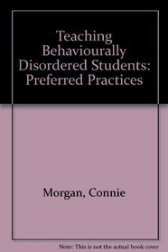 Teaching Behaviorally Disordered Students : Preferred Practices
