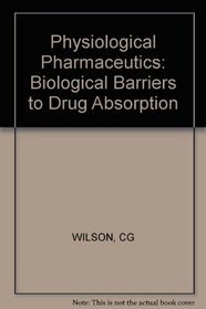 Wilson: Physiological Pharmaceutics: Biological Barriers to Drug Absorption