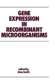 Gene Expression in Recombinant Microorganisms (Biotechnology and Bioprocessing)