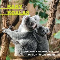 Baby Koalas Mini Wall Calendar 2017: 16 Month Calendar