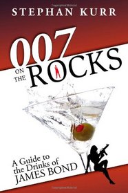 007 On The Rocks: A Guide to the Drinks of James Bond