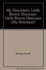 My Dinosaurs: Little Brown Dinosuar: Little Brown Dinosaur (My Dinosaur)