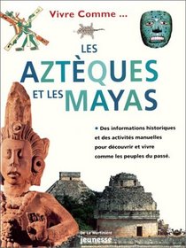 Vivre comme les Aztèques et Vivre comme les Mayas