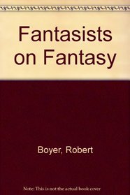 Fantasists on Fantasy: A collection of Critical Reflections by Eighteen Masters of the Art