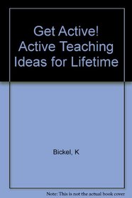 Get Active!: Active Teaching Ideas for Lifetime Learning