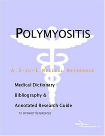 Polymyositis - A Medical Dictionary, Bibliography, and Annotated Research Guide to Internet References