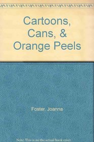 Cartoons, Cans, & Orange Peels