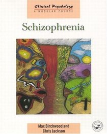 Schizophrenia (Clinical Psychology - A Modular Course S.)
