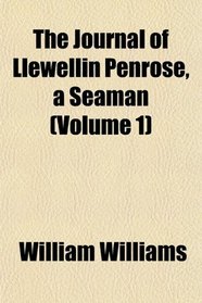 The Journal of Llewellin Penrose, a Seaman (Volume 1)