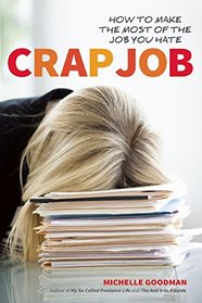 Crap Job: How to Make the Most of the Job You Hate