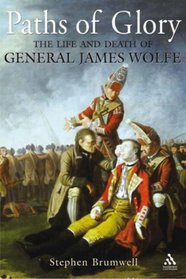Paths of Glory: The Life and Death of General James Wolfe