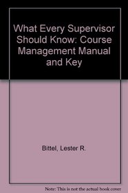 What Every Supervisor Should Know: Course Management Manual and Key