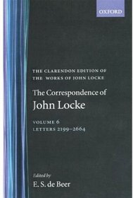 The Correspondence of John Locke: Volume 6: Letters 2199-2664 (Clarendon Edition of the Works of John Locke)
