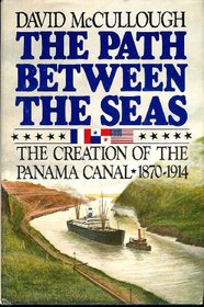 The Path Between the Seas:  The Creation of the Panama Canal, 1870-1914