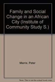 Family and Social Change in an African City (Delete (Institute of Community Study))