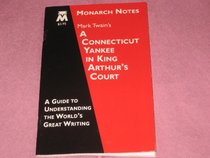 Mark Twain's A Connecticut Yankee In Kings Arthurs Court .  Monarch Notes