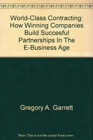 World-Class Contracting: How Winning Companies Build Succesful Partnerships In The E-Business Age