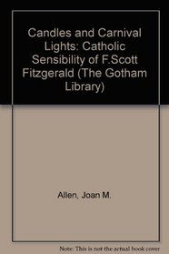 Candles and Carnival Lights: The Catholic Sensibility of F. Scott Fitzgerald (The Gotham library of the New York University Press)