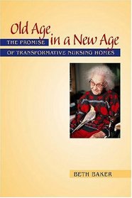 Old Age in a New Age: The Promise of Transformative Nursing Homes