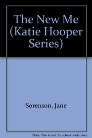 The New Me (Sorenson, Jane. Katie Hooper Book, 7.)