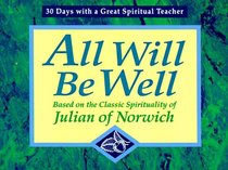 All Will Be Well: Based on the Classic Spirituality of Julian of Norwich : 30 Days With a Great Spiritual Teacher (30 Days With a Great Spiritual Teacher)