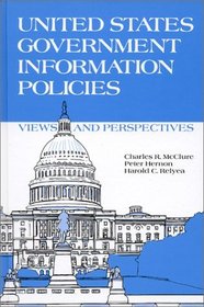 United States Government Information Policies: Views and Perspectives (Contemporary Studies in Information Management, Policies, and Services)