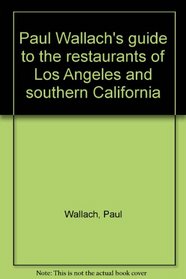 Paul Wallach's guide to the restaurants of Los Angeles and southern California