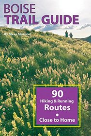 Boise Trail Guide: 90 Hiking and Running Routes Close to Home (2nd Edition)