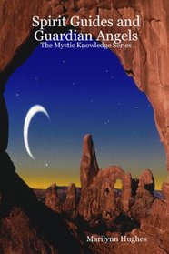 Spirit Guides And Guardian Angels: The Mystic Knowledge Series
