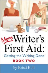 More Writer's First Aid: Getting the Writing Done